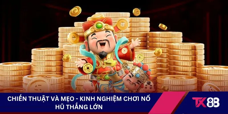 Chiến thuật và mẹo - Kinh nghiệm chơi nổ hũ thắng lớn