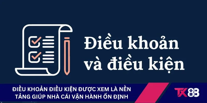 Điều khoản điều kiện TX88 được xem là nền tảng giúp nhà cái vận hành ổn định