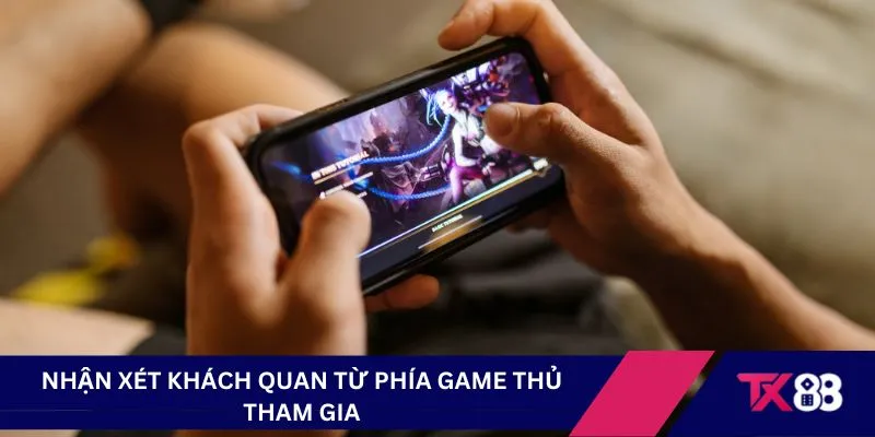 Nhận xét khách quan từ phía game thủ tham gia