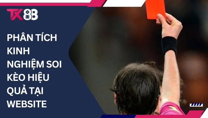 Phân tích kinh nghiệm soi kèo hiệu quả tại website