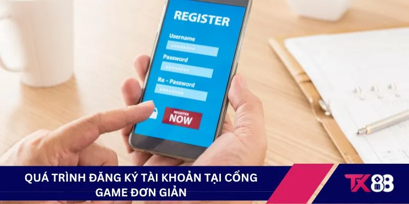 Quá trình đăng ký tài khoản tại cổng game đơn giản