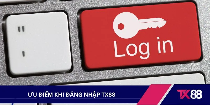 Ưu điểm khi đăng nhập TX88